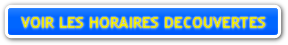 VOIR LES HORAIRES DECOUVERTES 